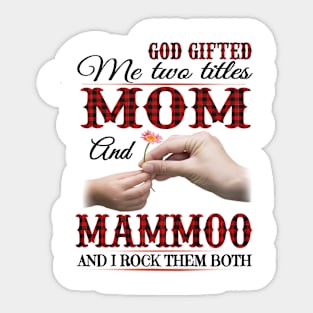 Vintage God Gifted Me Two Titles Mom And Mammoo Wildflower Hands Flower Happy Mothers Day Sticker